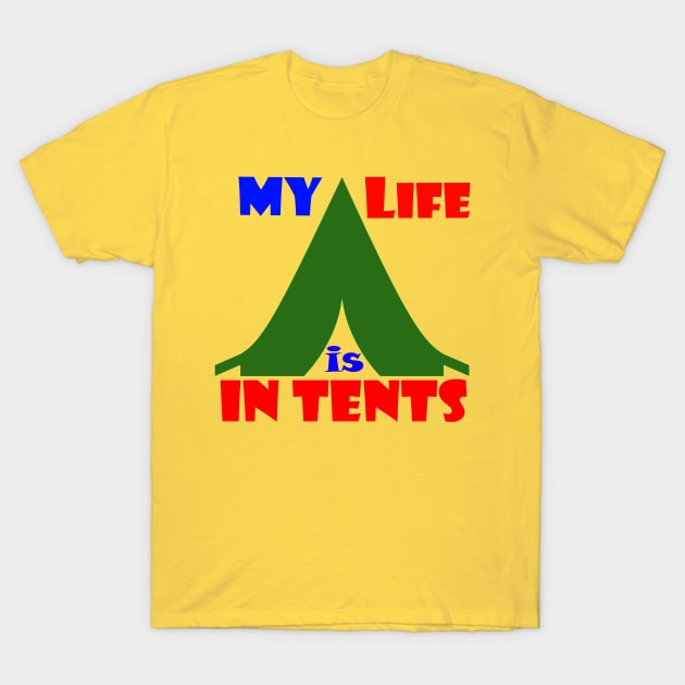 My Life is in Tents T-Shirt by Captain Peter Designs